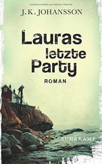 Lauras letzte Party: Roman (Palokaski-Trilogie) - J. K. Johansson, Elina Kritzokat
