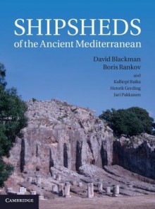 Shipsheds of the Ancient Mediterranean - David Blackman, Kalliopi Baika, Judith McKenzie, Boris Rankov, Henrik Gerding, Jari Pakkanen
