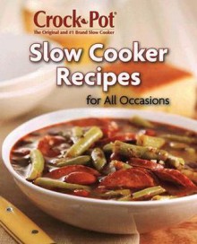 Crock Pot Slow Cooker Recipes for All Occasions - Publications International Ltd.