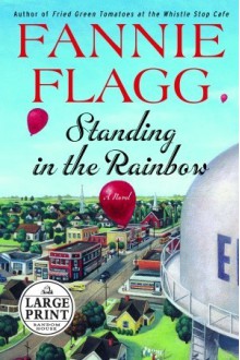 Standing in the Rainbow (Random House Large Print) - Fannie Flagg