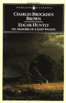 Edgar Huntly, Or, Memoirs of a Sleep-Walker (Penguin Classics) - Charles Brockden Brown