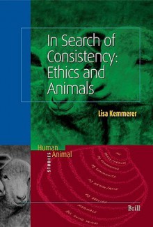 In Search of Consistency: Ethics and Animals - Kemmerer