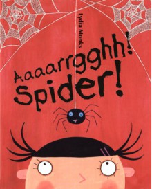Aaaarrgghh! Spider! - Lydia Monks