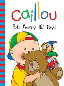 Caillou: Puts Away His Toys - Joceline Sanschagrin, CINAR Animation