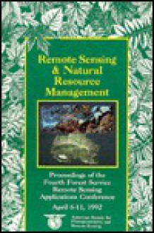 Remote Sensing & Natural Resource Management: Proceedings of the Fourth Forest Service Remote Sensing Applications Conference - Jerry D. Greer