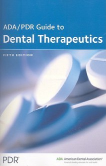 The ADA/PDR Guide to Dental Therapeutics - Physicians Desk Reference, Sebastian G. Ciancio, Barry C. Boyd, Kenneth H. Burrell, B. Ellen Byrne, Bette Kennedy, Physicians Desk Reference