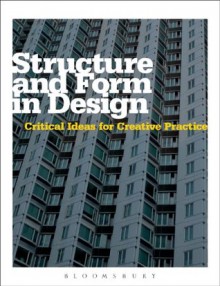 Structure and Form in Design: Critical Ideas for Creative Practice - Michael Hann