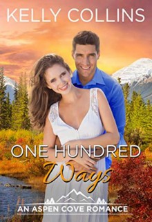 One Hundred Ways (Aspen Cove #8) - Kelly Collins