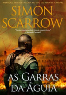 As Garras da Águia (Série da Águia, #3) - Simon Scarrow, Tiago Rosa