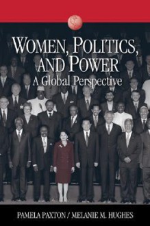 Women, Politics, and Power: A Global Perspective (Sociology for a New Century) - Pamela Paxton, Melanie M. Hughes