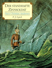 Der standhafte Zinnsoldat - Hans Christian Andersen, P.J. Lynch