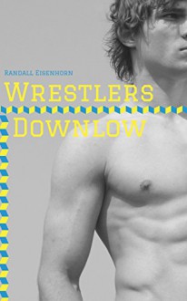 Wrestlers Downlow (Str8 Studs Downlow Book 109) - Randall Eisenhorn