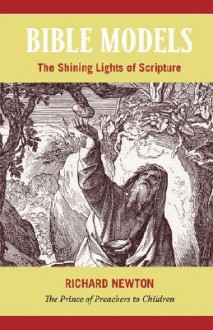 Bible Models: The Shining Lights of Scripture - Richard Newton