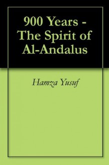 900 Years - The Spirit of Al-Andalus - M Shafiq, Hamza Yusuf