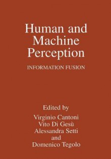 Human and Machine Perception: Information Fusion - Virginio Cantoni, Vito di Gesù, Alessandra Setti, Domenico Tegolo