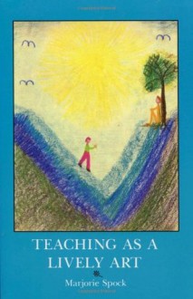 Teaching As a Lively Art - Marjorie Spock