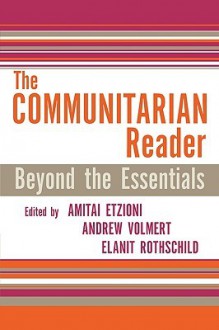 The Communitarian Reader: Beyond the Essentials (Rights and Responsibilities (Lanham, MD.).) - Amitai Etzioni