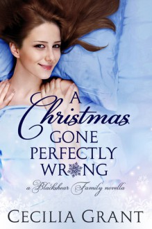 A Christmas Gone Perfectly Wrong: A Blackshear Family novella - Cecilia Grant