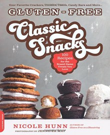 Gluten-Free Classic Snacks: 100 Recipes for the Brand-Name Treats You Love (Gluten-Free on a Shoestring) - Nicole Hunn