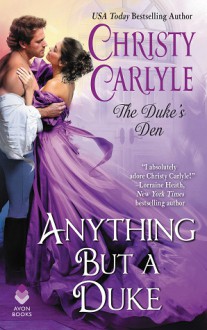 Anything But a Duke: The Duke's Den - Christy Carlyle