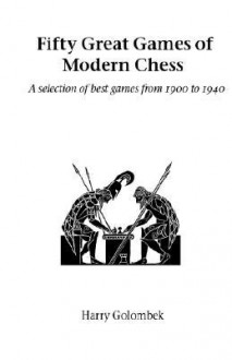 Fifty Great Games of Modern Chess - Harry Golombek