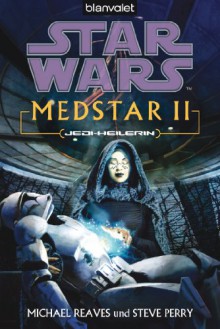 Star Wars MedStar 2: Jedi-Heilerin - Michael Reaves, Steve Perry, Andreas Kasprzak