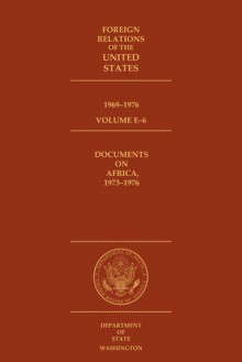 Foreign Relations of the United States, 1969–1976, Volume E–6, Documents on Africa, 1973–1976 - Peter Samson, Laurie Van Hook, Edward C. Keefer