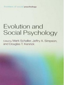 Evolution and Social Psychology - Mark Schaller, Jeffry A Simpson, Douglas T. Kenrick