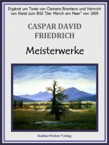 Caspar David Friedrich - Meisterwerke (German Edition) - Theodor Droschkenfluss, Kultur-Perlen Verlag, Caspar David Friedrich