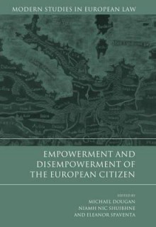 Empowerment and Disempowerment of the European Citizen - Dougan, Michael Dougan, Eleanor Spaventa