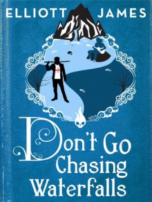 Don't Go Chasing Waterfalls - Elliott James