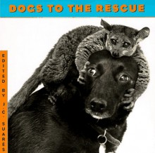 Dogs to the Rescue - Jean-Claude Suarès, J. Spencer Beck