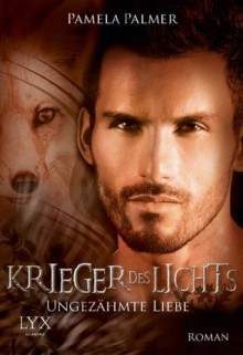 Krieger des Lichts: Ungezähmte Liebe (German Edition) - Pamela Palmer, Firouzeh Akhavan-Zandjani
