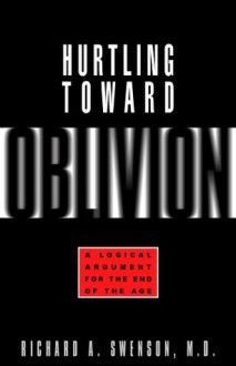 Hurtling Toward Oblivion - Richard Swenson