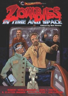 Zombies in Time and Space - Robert Morganbesser, John L. French, S. Clayton Rhodes, David Burton, Ver Curtiss, Ron Hanna