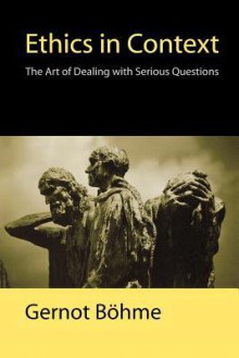 Ethics in Context: Knowledge and the Public in an Age of Uncertainty - Gernot Böhme, Edmund F.N. Jephcott