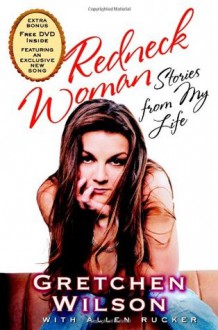 Redneck Woman: W/DVD: Stories from My Life - Gretchen Wilson, Allen Rucker