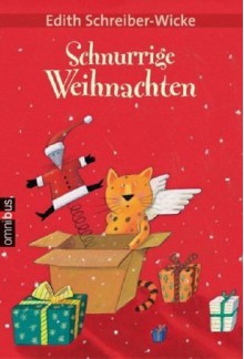 Schnurrige Weihnachten! - Edith Schreiber-Wicke, Edith Schreiber- Wicke, Carola Holland