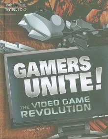 Gamers Unite!: The Video Game Revolution - Shane Frederick, Jeff Crowther