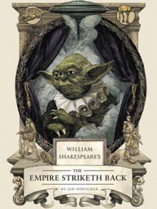 William Shakespeare's the Empire Striketh Back - Ian Doescher