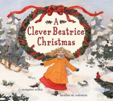 A Clever Beatrice Christmas - Margaret Willey, Heather M. Solomon