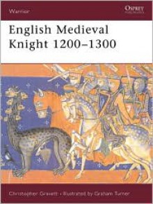 English Medieval Knight 1200-1300 - Christopher Gravett, Graham Turner