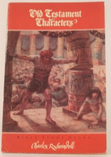 Old Testament Characters: Bible Study Guide - Charles R. Swindoll