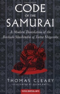 Code of the Samurai: A Modern Translation of the Bushido Shoshinshu of Taira Shigesuke - Thomas Cleary, Oscar Ratti