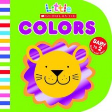 Colors (Little Scholastic) - Justine Smith, Scholastic Inc.