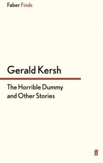 The Horrible Dummy and Other Stories - Gerald Kersh