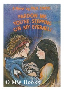 Pardon Me, You're Stepping On My Eyeball! - Paul Zindel