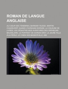 Roman de Langue Anglaise: Au C Ur Des Tenebres, Barnaby Rudge, Martin Chuzzlewit, Quand L'Ouragan S'Apaise, La Voleuse de Livres, Les Desastreuses Aventures Des Orphelins Baudelaire, Le Portrait de Dorian Gray - Livres Groupe