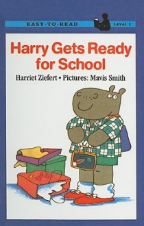 Harry Gets Ready for School - Harriet Ziefert, Mavis Smith