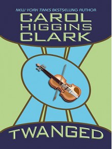 Twanged - Carol Higgins Clark